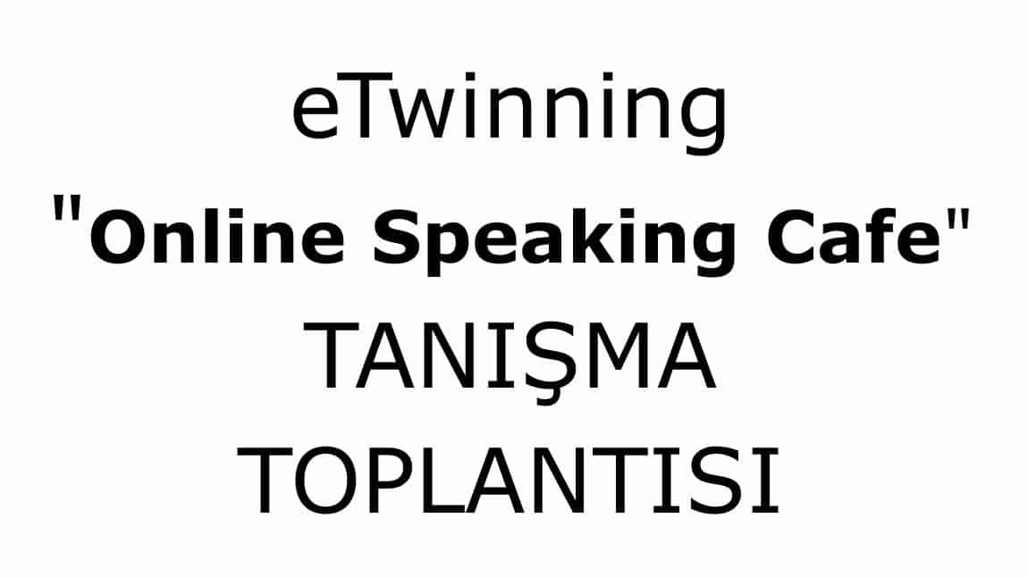 ONLINE SPEAKING CAFE TANIŞMA TOPLANTISI