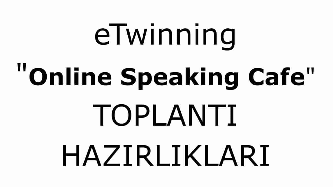 ONLINE SPEAKING CAFE TOPLANTI HAZIRLIKLARI